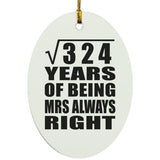 18th Anniversary Square Root of 324 Years Mrs Always Right - Oval Ornament