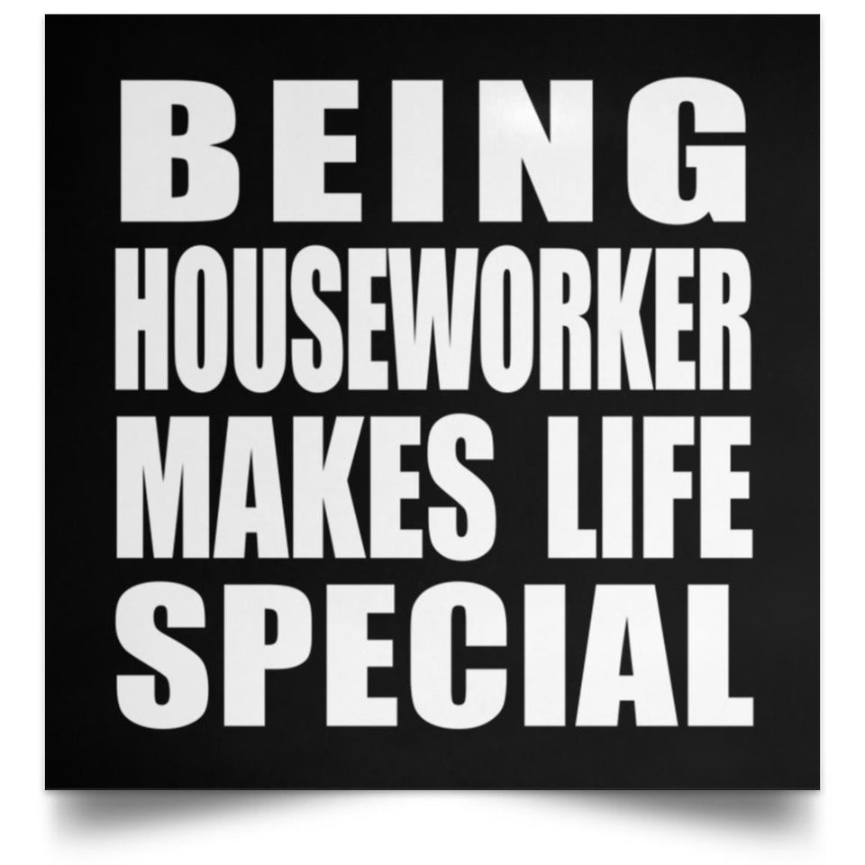 Being Houseworker Makes Life Special - Poster Square