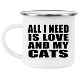 All I Need Is Love And My Cats - 12oz Camping Mug