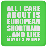 All I Care About Is European Shorthair - Drink Coaster