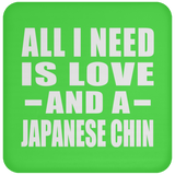 All I Need Is Love And A Japanese Chin - Drink Coaster