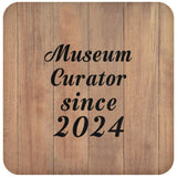 Museum Curator Since 2024 - Drink Coaster C