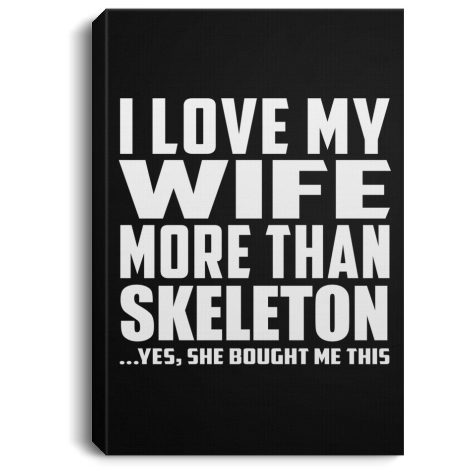 I Love My Wife More Than Skeleton - Canvas Portrait