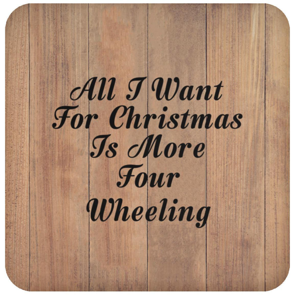 All I Want For Christmas Is More Four Wheeling - Drink Coaster C