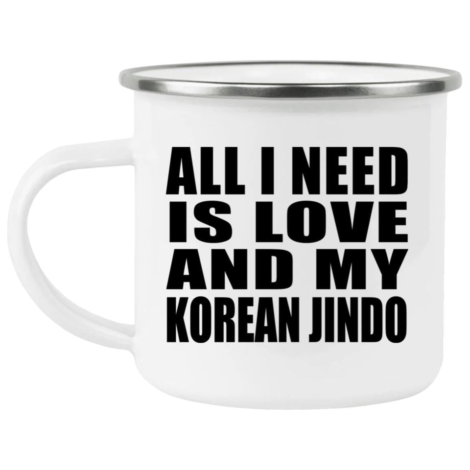 All I Need Is Love And My Korean Jindo - 12oz Camping Mug