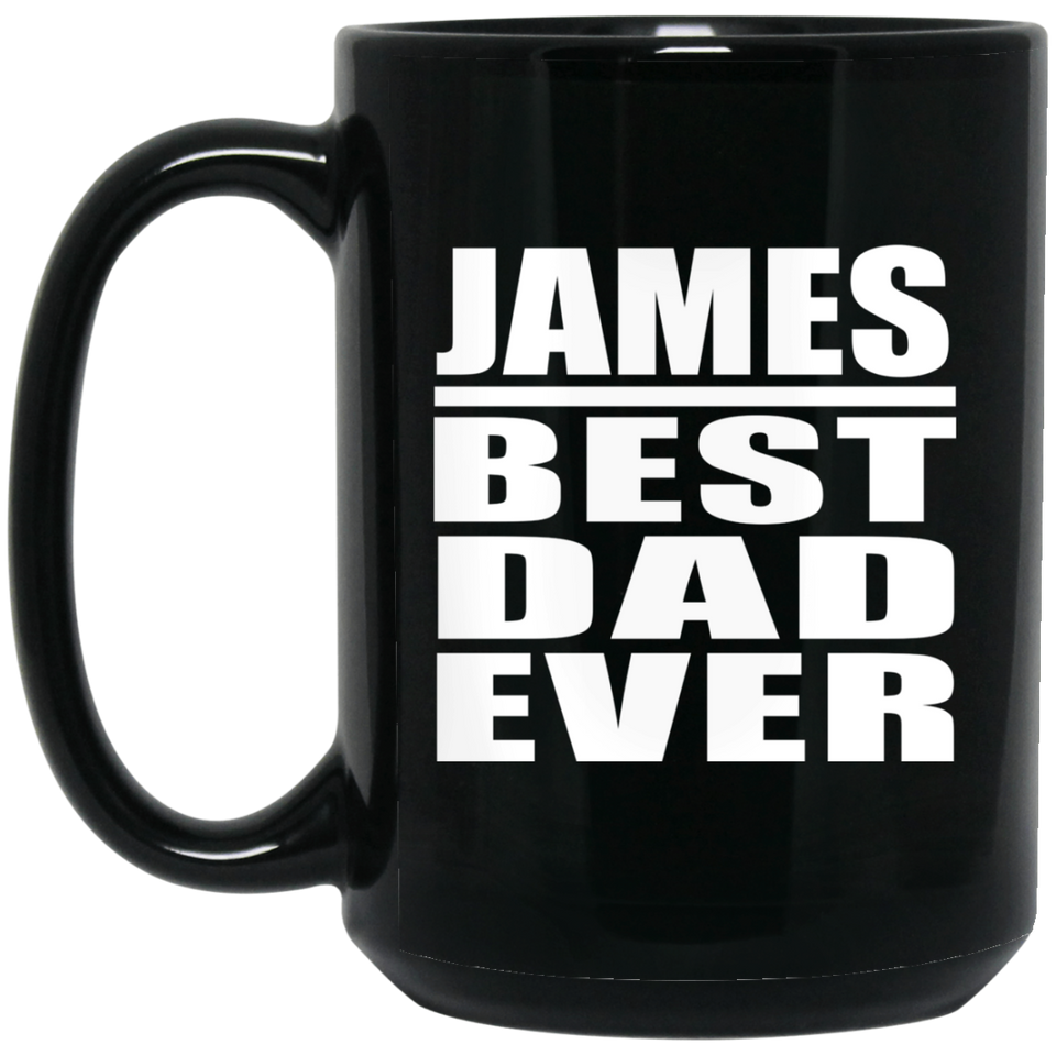 James Best Dad Ever - 15 Oz Coffee Mug Black