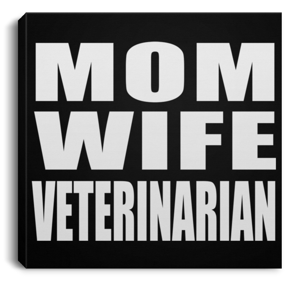 Mom Wife Veterinarian - Canvas Square