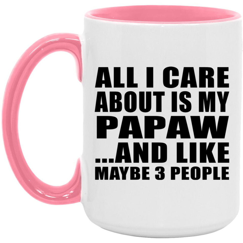 All I Care About Is My Papaw - 15oz Accent Mug Pink