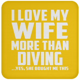 I Love My Wife More Than Diving - Drink Coaster