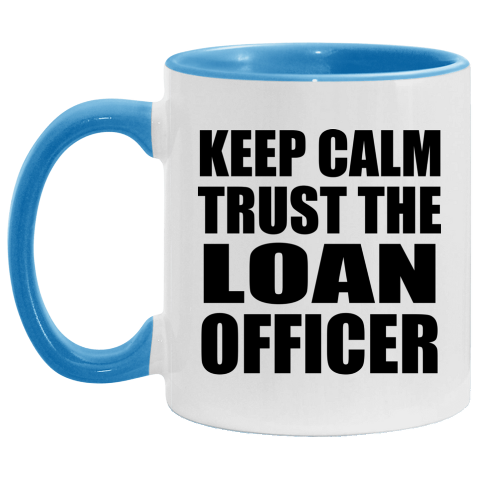 Keep Calm and Trust The Loan Officer - 11oz Accent Mug Blue