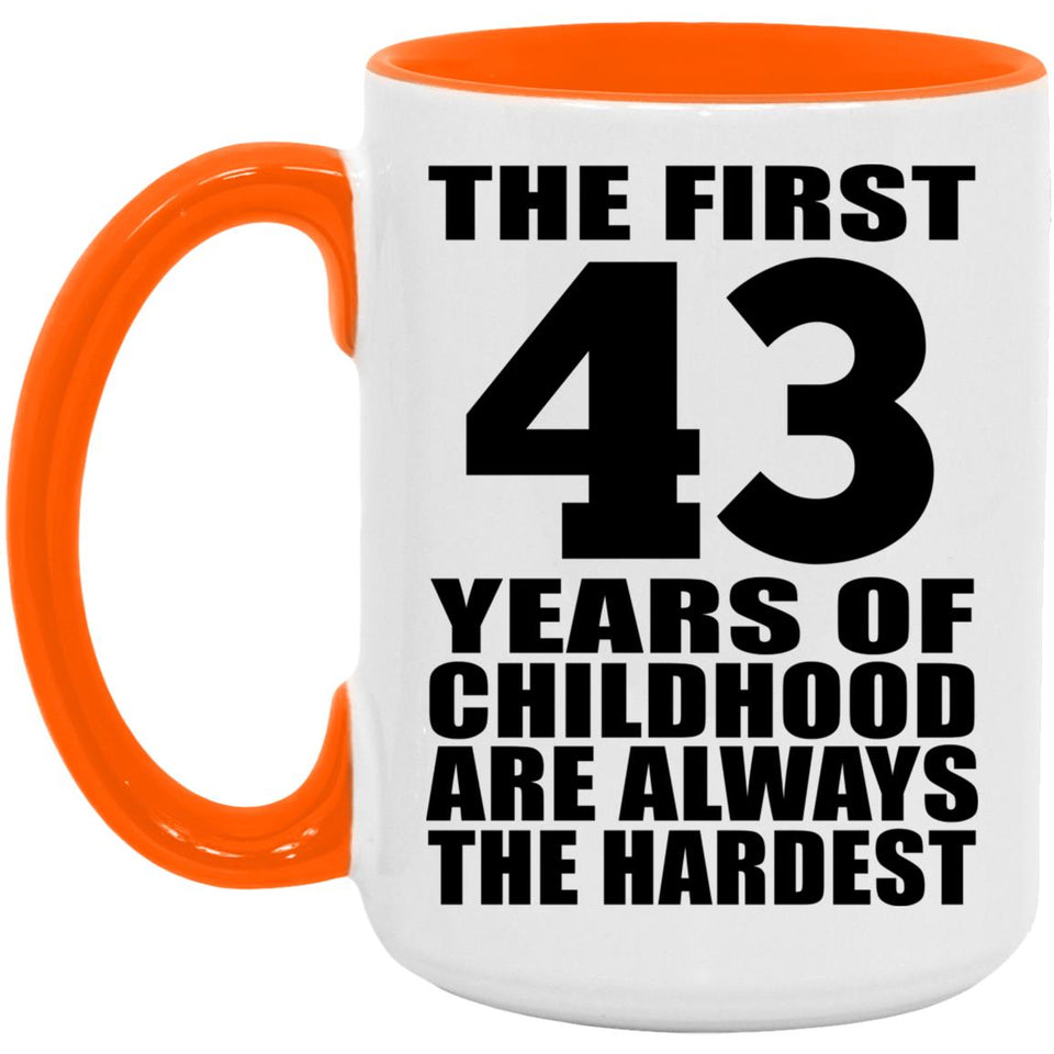 43rd Birthday First 43 Years of Childhood Are The Hardest - 15oz Accent Mug Orange