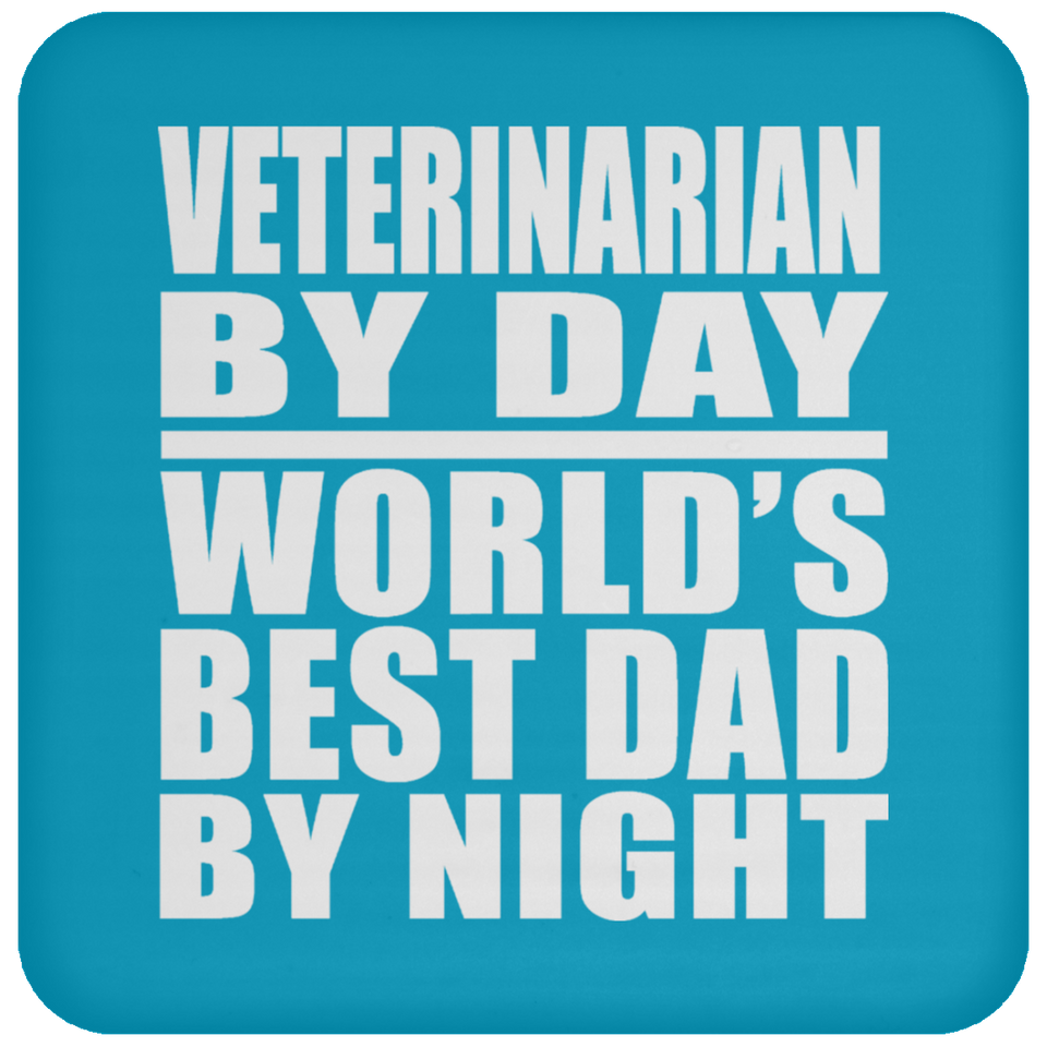 Veterinarian By Day World's Best Dad By Night - Drink Coaster