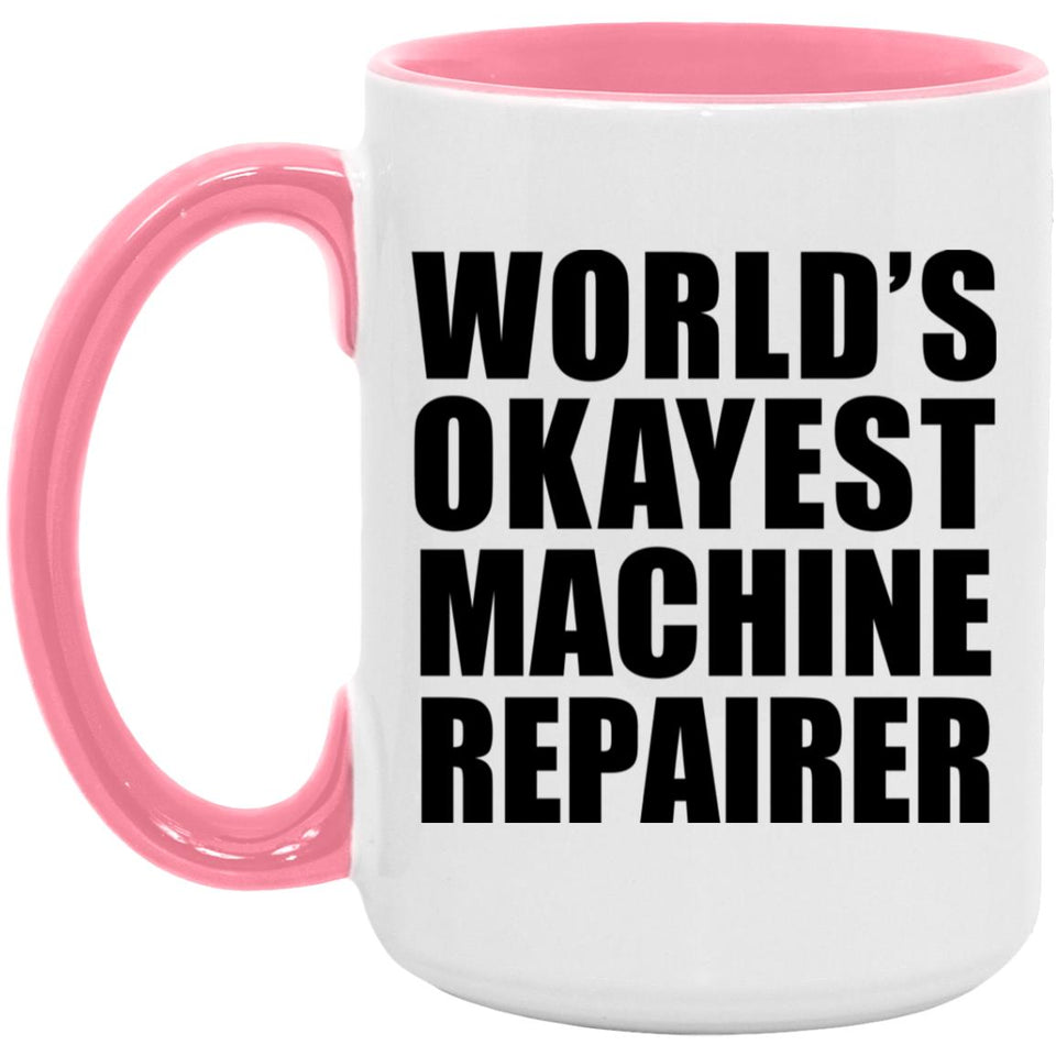 World's Okayest Machine Repairer - 15oz Accent Mug Pink