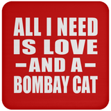 All I Need Is Love And A Bombay Cat - Drink Coaster