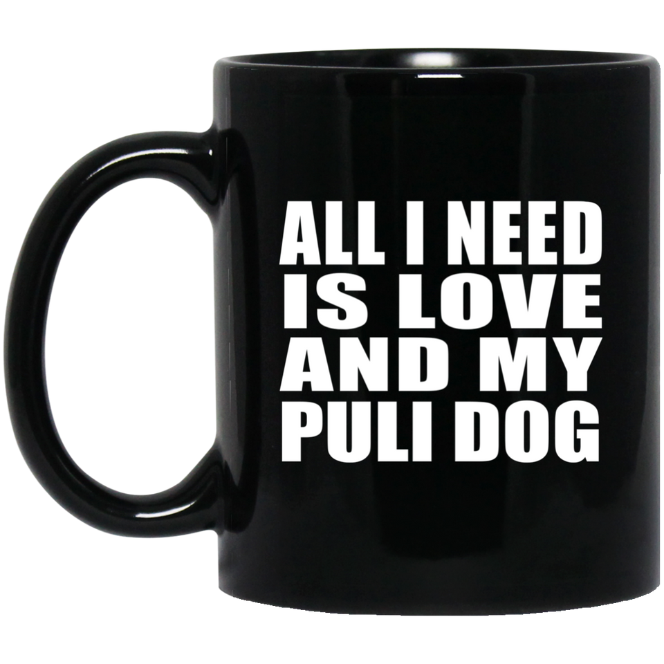 All I Need Is Love And My Puli Dog - 11 Oz Coffee Mug Black