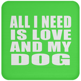 All I Need Is Love And My Dog - Drink Coaster