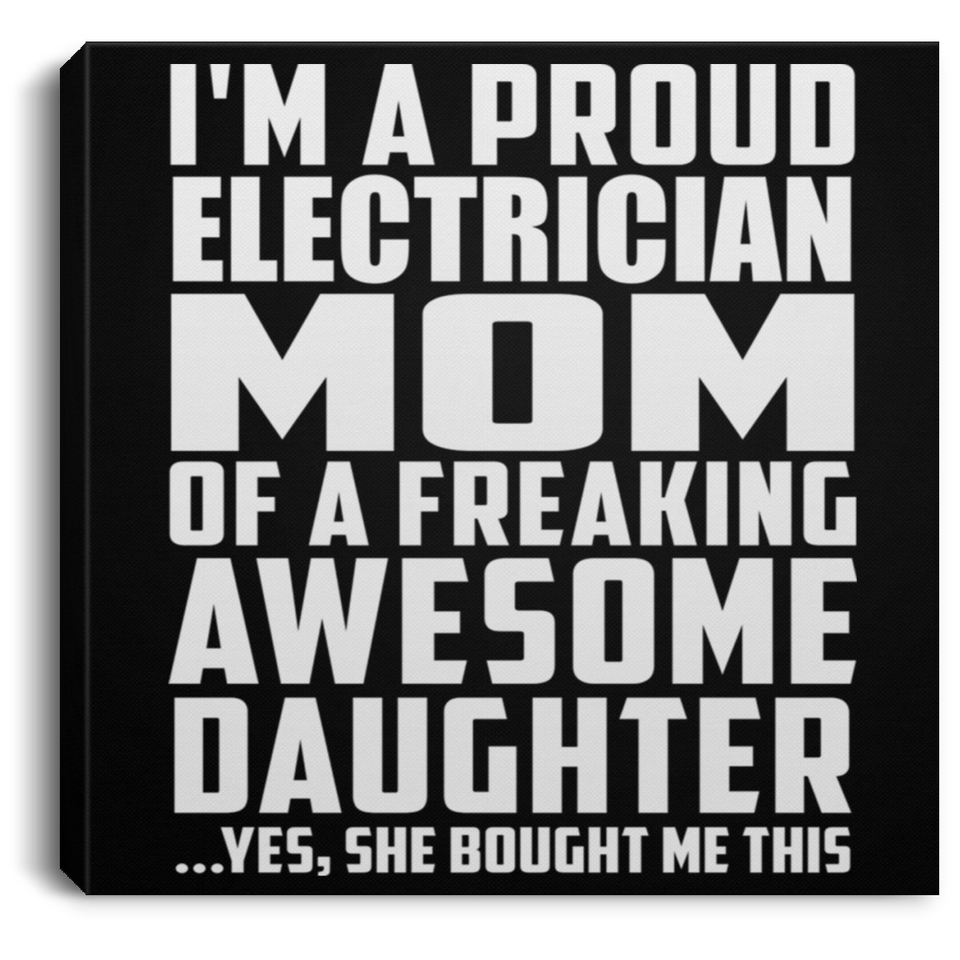 Proud Electrician Mom Of Awesome Daughter - Canvas Square
