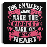 The Smallest Hands Make The Biggest Mark On Mom's Heart - Canvas Square
