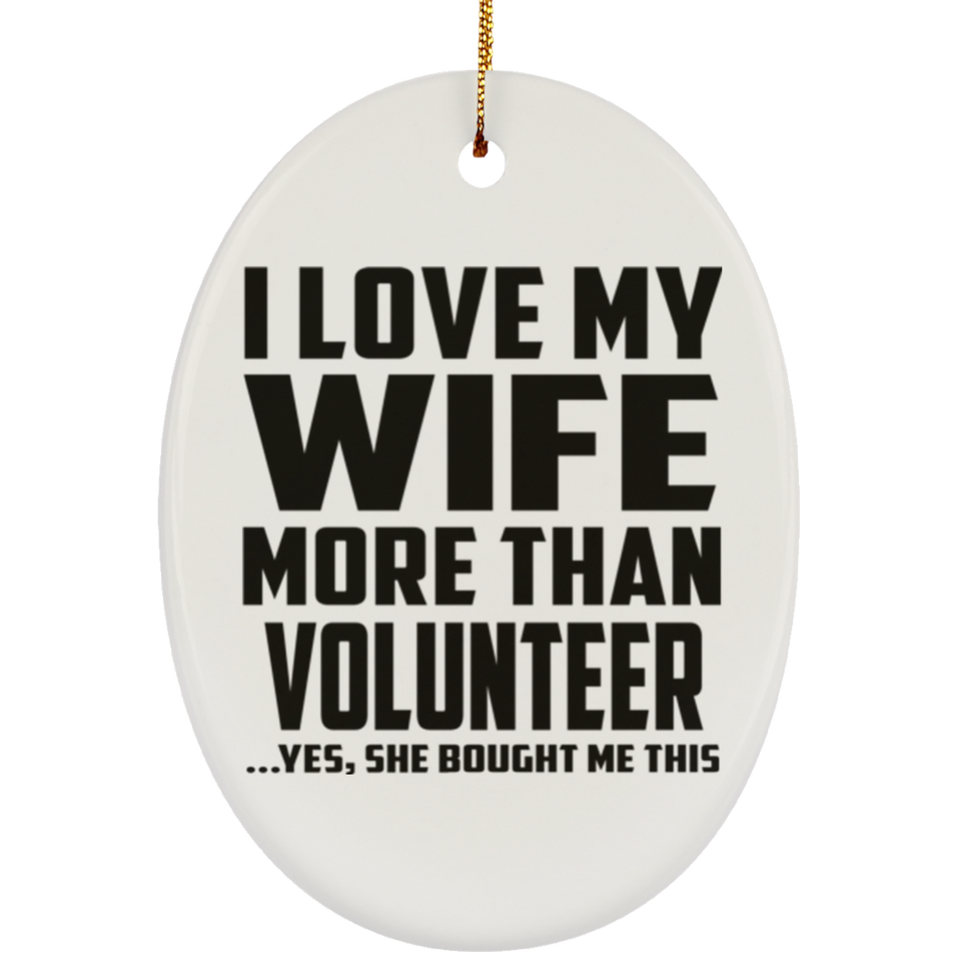 I Love My Wife More Than Volunteer - Oval Ornament