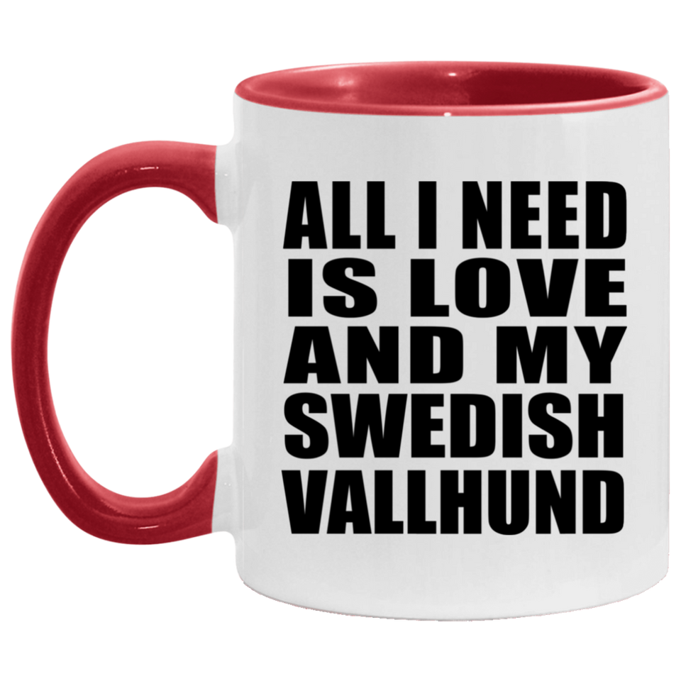 All I Need Is Love And My Swedish Vallhund - 11oz Accent Mug Red