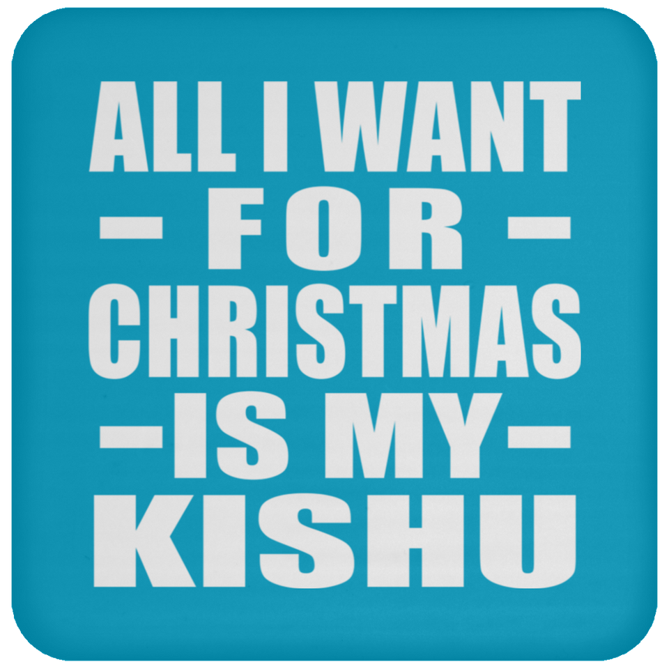 All I Want For Christmas Is My Kishu - Coaster