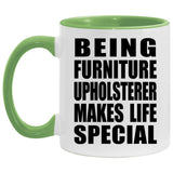 Being Furniture Upholsterer Makes Life Special - 11oz Accent Mug Green