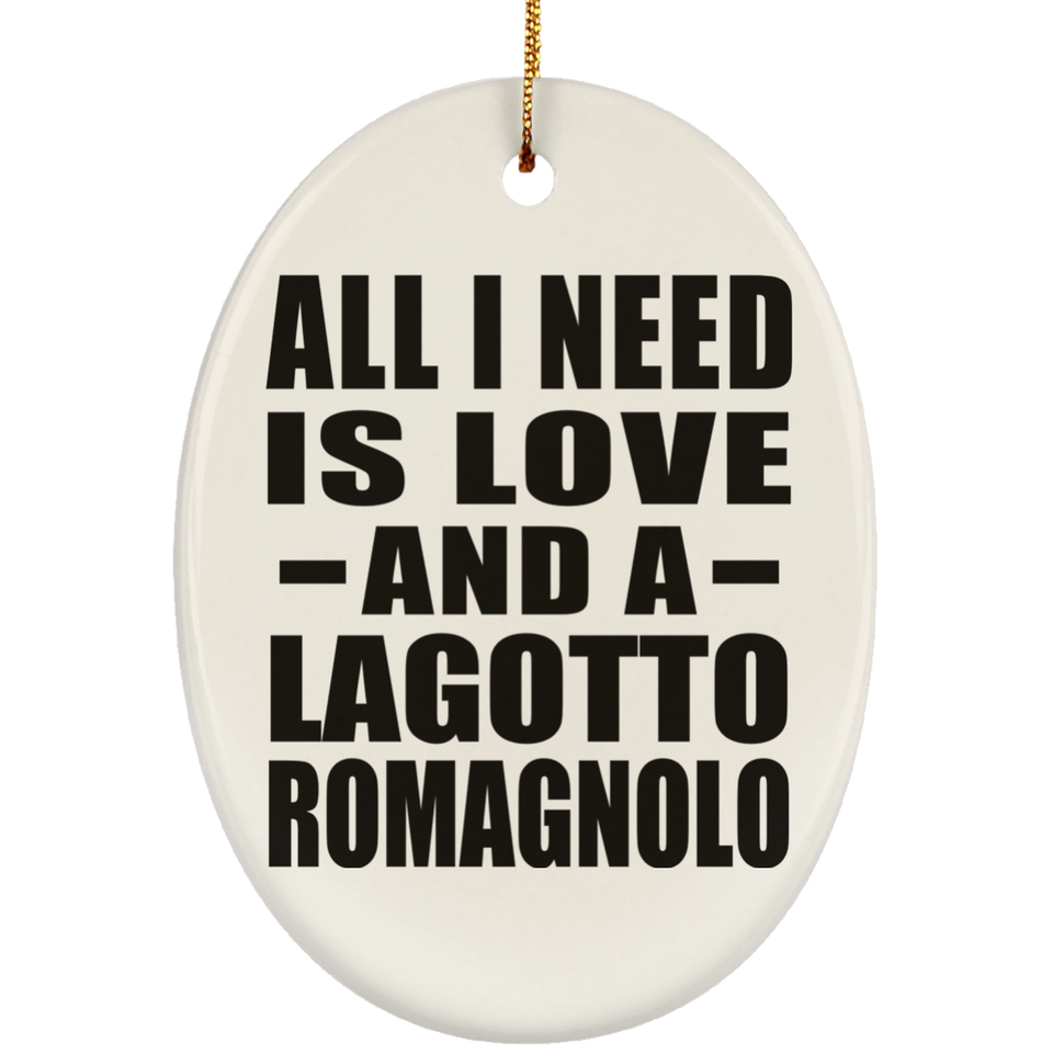 All I Need Is Love And A Lagotto Romagnolo - Oval Ornament