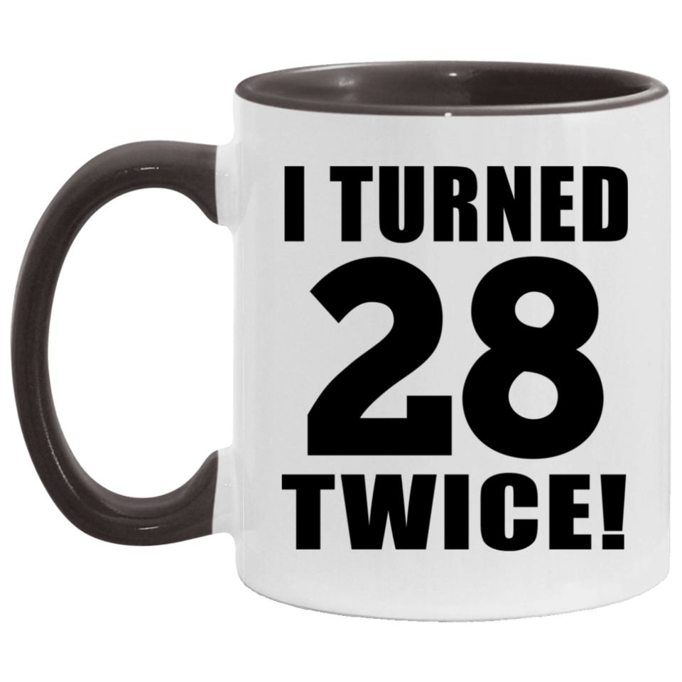 56th Birthday I Turned 28 Twice - 11oz Accent Mug Black