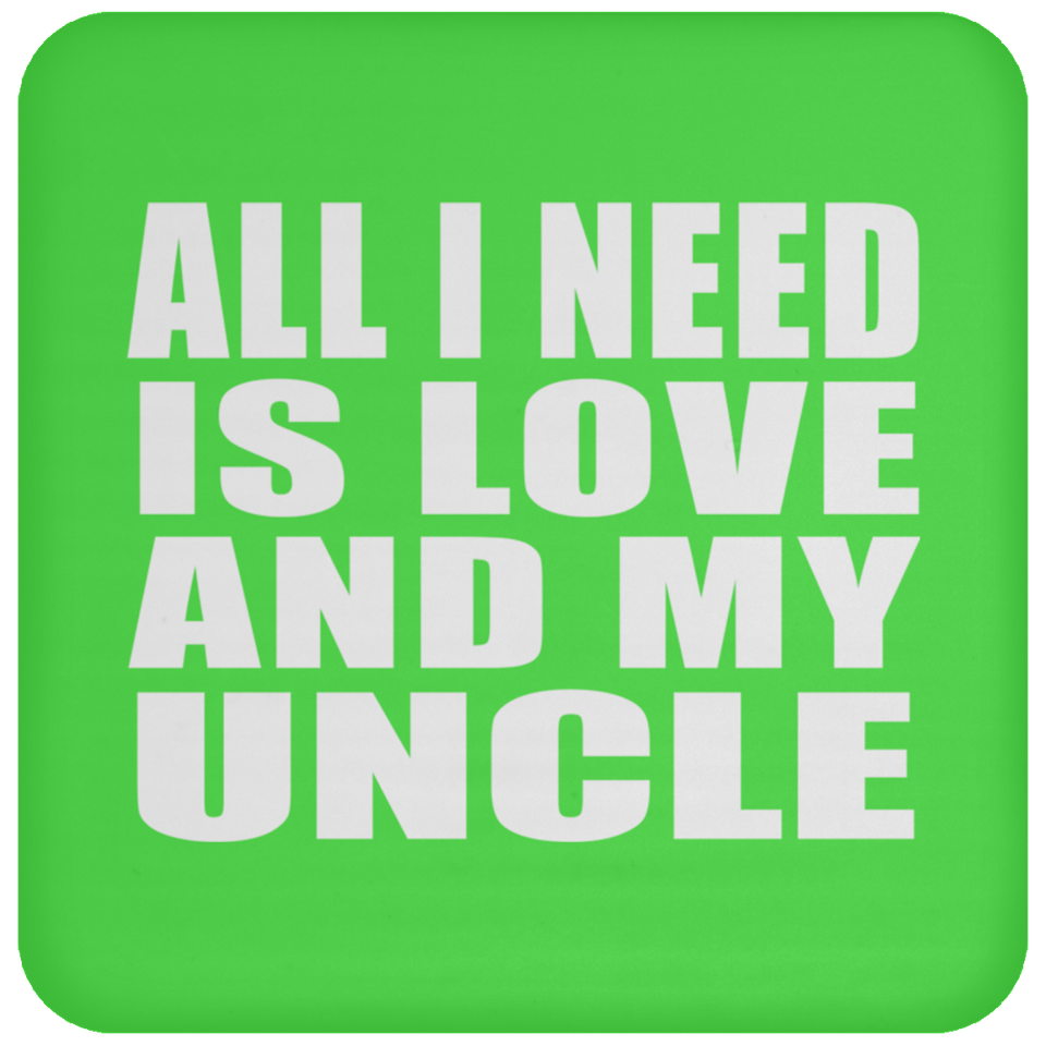 All I Need Is Love And My Uncle - Drink Coaster