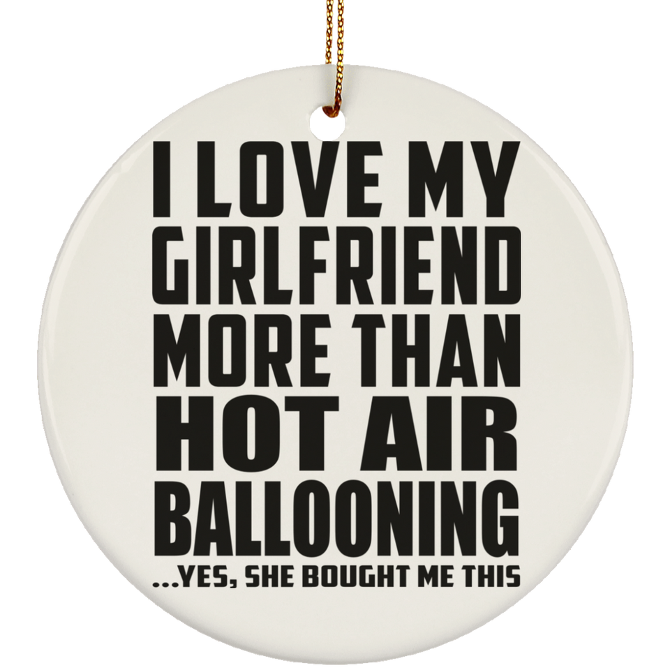 I Love My Girlfriend More Than Hot Air Ballooning - Circle Ornament