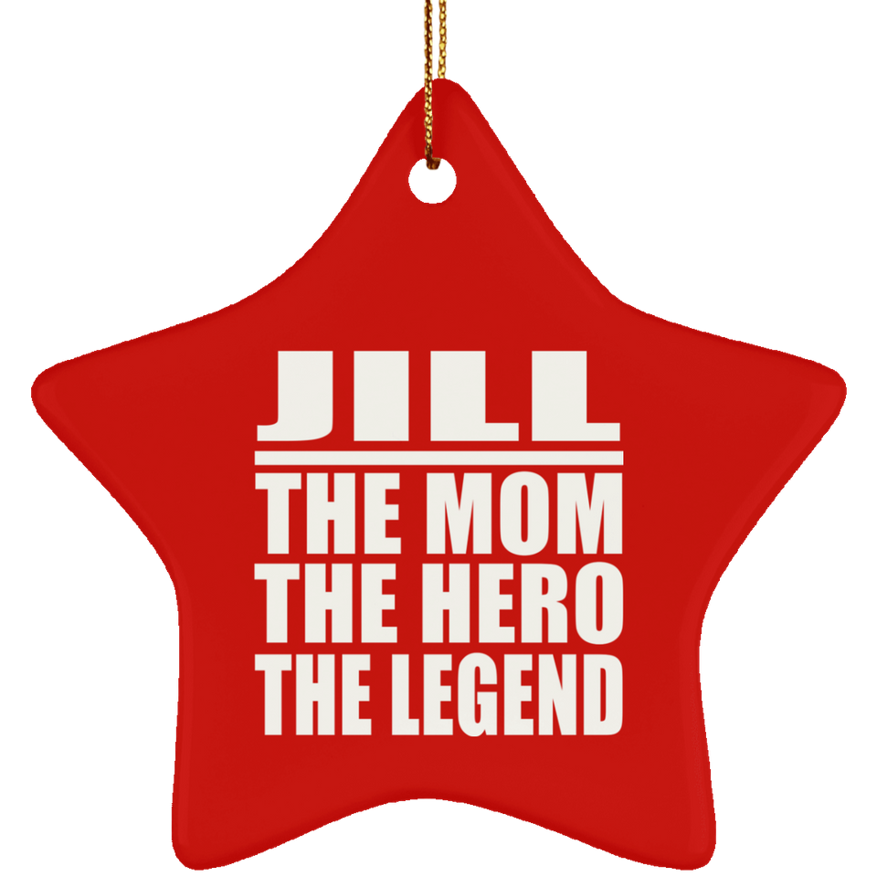 Jill The Mom The Hero The Legend - Star Ornament