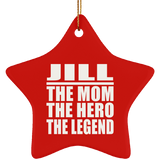 Jill The Mom The Hero The Legend - Star Ornament