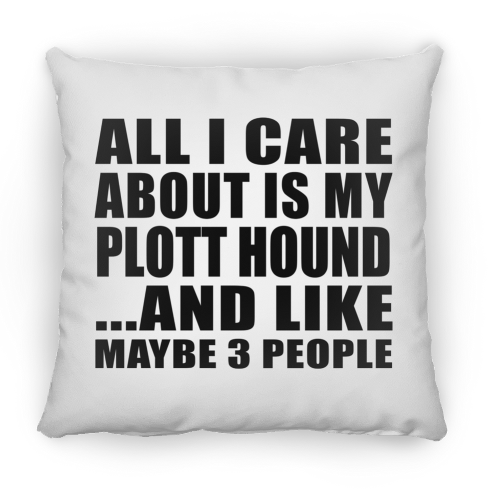 All I Care About Is My Plott Hound - Throw Pillow