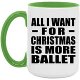 All I Want For Christmas Is More Ballet - 15oz Accent Mug Green