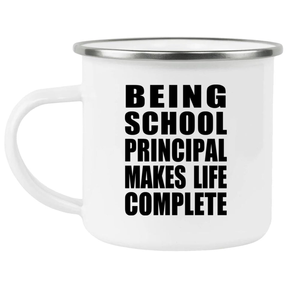 Being School Principal Makes Life Complete - 12oz Camping Mug