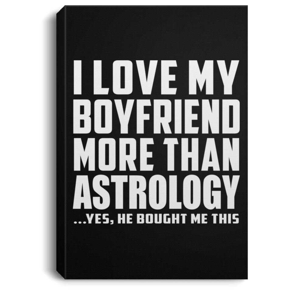 I Love My Boyfriend More Than Astrology - Canvas Portrait