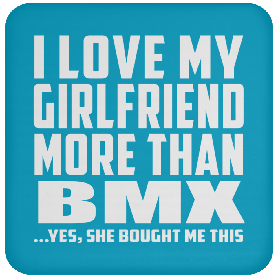 I Love My Girlfriend More Than BMX - Drink Coaster