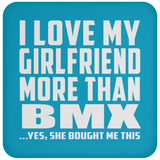 I Love My Girlfriend More Than BMX - Drink Coaster