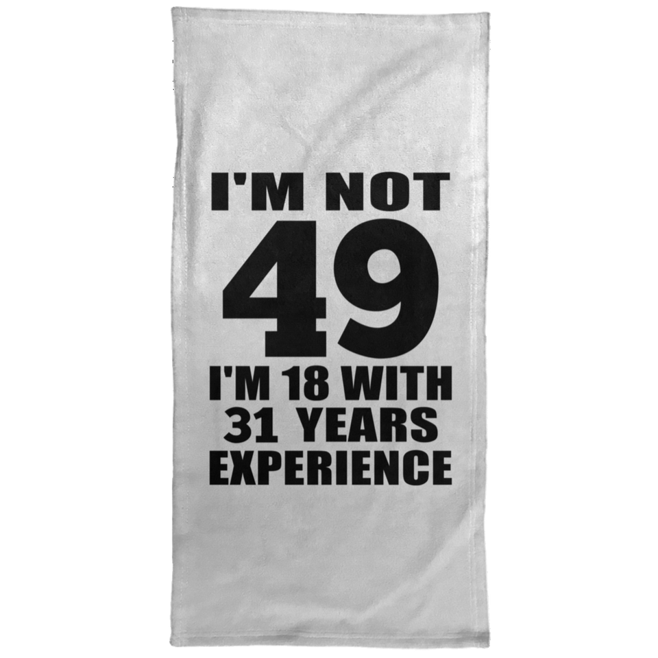 49th Birthday I'm Not 49 I'm 18 With 31 Years Experience - Hand Towel