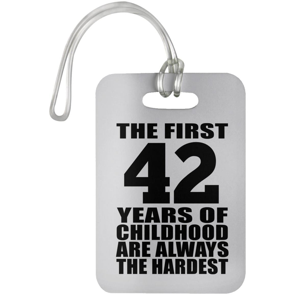 42nd Birthday First 42 Years of Childhood Are The Hardest - Luggage Bag Tag