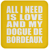 All I Need Is Love And My Dogue De Bordeaux - Drink Coaster