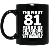 81st Birthday First 81 Years of Childhood Are The Hardest - 11oz Coffee Mug Black