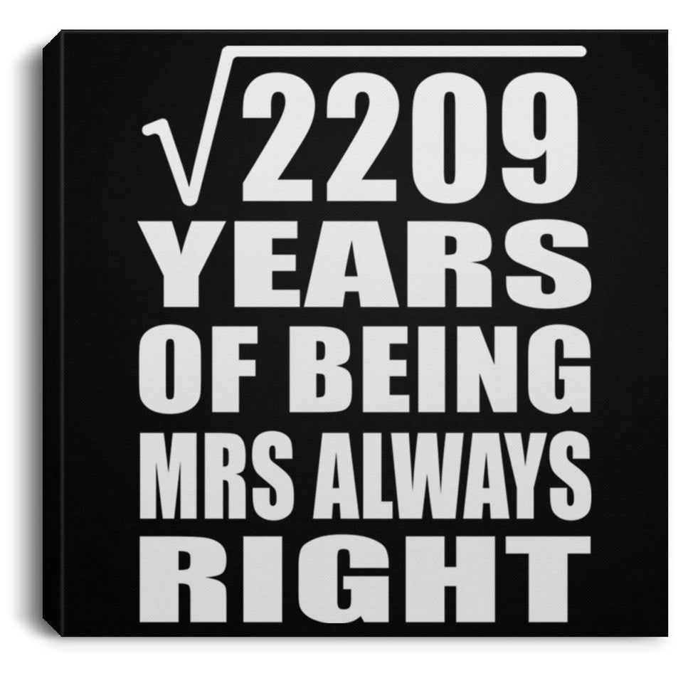 47th Anniversary Square Root of 2209 Years Mrs Always Right - Canvas Square