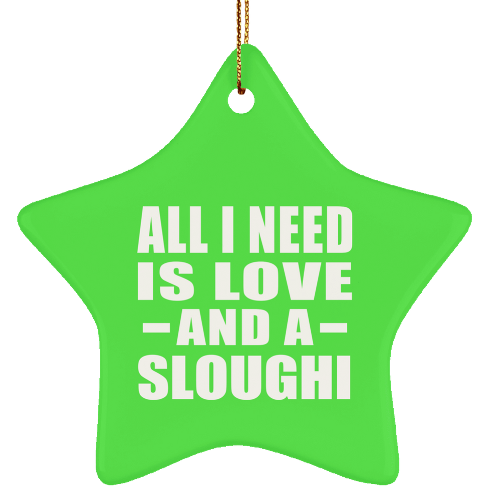 All I Need Is Love And A Sloughi - Star Ornament