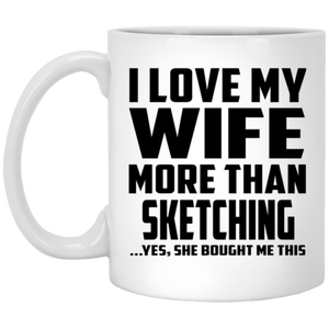 I Love My Wife More Than Sketching - 11 Oz Coffee Mug