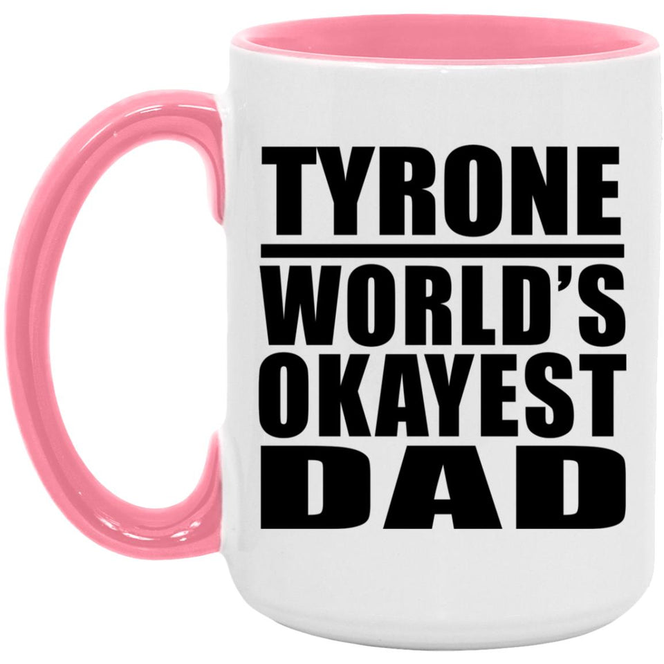 Tyrone World's Okayest Dad - 15oz Accent Mug Pink