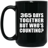 1st Anniversary 365 Days Together But Who's Counting - 15 Oz Coffee Mug Black