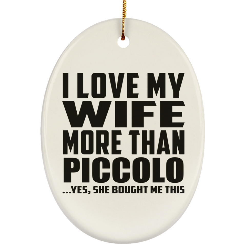 I Love My Wife More Than Piccolo - Oval Ornament