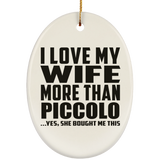 I Love My Wife More Than Piccolo - Oval Ornament