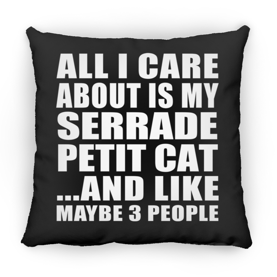 All I Care About Is My Serrade Petit Cat - Throw Pillow Black